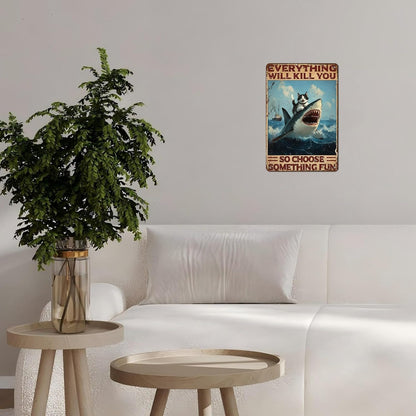 Vintage Cat Tin Sign Everything Will Kill You So Choose Something Fun Retro Shark Metal Poster Funny Cat Lovers Wall Art Decorations for Home Shop Bar Hotel Indoor Outdoor 12 * 8inch