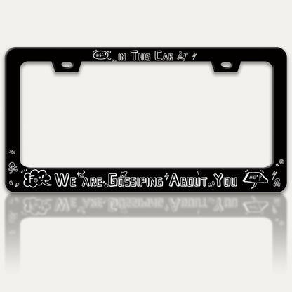 in This Car We are Gossiping About You License Plate Frame Funny Text License Plate Holders Stainless Steel Auto Accessory Bracket 2 Hole with Screws Universal Us Car License Plate Frames 6x12 Inch