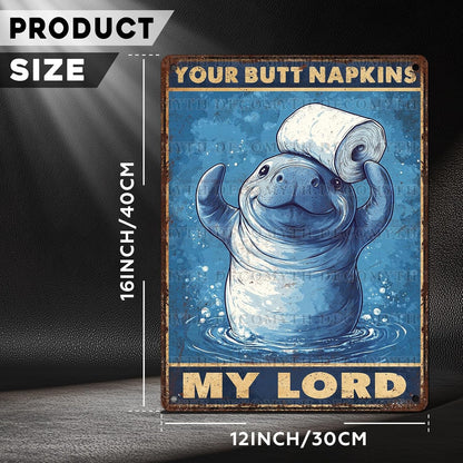 Vintage Manatee Tin Sign Your Butt Napkins My Lord Retro Bathroom Metal Poster Funny sea Cow Wall Art Toilet Man Cave Bar Cafe Indoor Room Garage Store Office 12 * 16inch